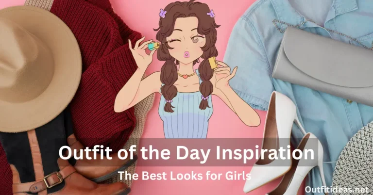 outfit of the day inspiration the best looks for girls